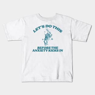 let's do this before anxiety kicks in Kids T-Shirt